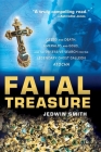 Fatal Treasure: Greed and Death, Emeralds and Gold, and the Obsessive Search for the Legendary Ghost Galleon Atocha By Jedwin Smith Cover Image