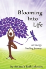 Blooming Into Life By Amanda Beth Johnson Cover Image
