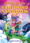 Juniper Harvey and the Vanishing Kingdom By Nina Varela Cover Image