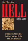 Hell and Its Rivals: Death and Retribution Among Christians, Jews, and Muslims in the Early Middle Ages By Alan E. Bernstein Cover Image