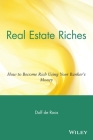 Real Estate Riches: How to Become Rich Using Your Banker's Money By Dolf de Roos Cover Image