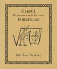 Useful Mathematical and Physical Formulae By Matthew Watkins, Matt Tweed (Illustrator) Cover Image