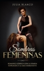 Sombras Femeninas: Romance Lésbico con la Sumisa Reprimida y la Ama Dominante By Julia Blanco Cover Image