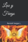 Luz y Fuego By Randall Vargas L., Ron Vargas L. Cover Image