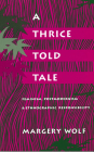 A Thrice-Told Tale: Feminism, Postmodernism, and Ethnographic Responsibility By Margery Wolf Cover Image