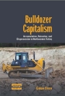 Bulldozer Capitalism: Accumulation, Ruination, and Dispossession in Northeastern Turkey (Dislocations #31) By Erdem Evren Cover Image