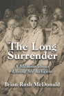 The Long Surrender: A Memoir about Losing My Religion By Brian Rush McDonald Cover Image