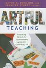 Artful Teaching: Integrating the Arts for Understanding Across the Curriculum, K-8 By David M. Donahue (Editor), Jennifer Stuart (Editor) Cover Image