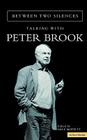 Between Two Silences: Talking with Peter Brook By Peter Etc Brook, Dale Moffitt (Editor) Cover Image