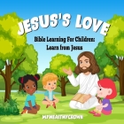 Jesus's Love, Bible Learning For Children: Learn From Jesus Cover Image