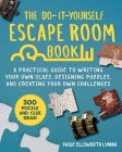 The Do-It-Yourself Escape Room Book: A Practical Guide to Writing Your Own Clues, Designing Puzzles, and Creating Your Own Challenges Cover Image