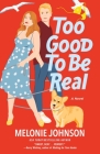 Too Good to Be Real: A Novel By Melonie Johnson Cover Image