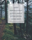 Notebook Some Inspirational Quote about Overcoming Some Shit: DEMOTIVATIONAL COLLEGE RULED WITH SARCASTIC QUOTE 7,5x9,25 Cover Image