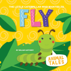 The Little Caterpillar Who Wanted to Fly Cover Image