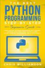 The Best Python Programming Step-By-Step Beginners Guide: Easily Master Software engineering with Machine Learning, Data Structures, Syntax, Django Ob Cover Image