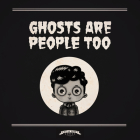 Ghosts Are People Too By Peter Ricq Cover Image