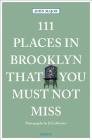 111 Places in Brooklyn That You Must Not Miss By John Major, Ed Lefkowicz (Photographer) Cover Image