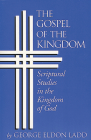 The Gospel of the Kingdom: Scriptural Studies in the Kingdom of God (Scriptual Studies in the Kingdom of God) By George Eldon Ladd Cover Image