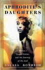 Aphrodite's Daughters:  Women's Sexual Stories and the Journey of the Soul By Jalaja Bonheim Cover Image
