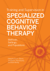 Training and Supervision in Specialized Cognitive Behavior Therapy: Methods, Settings, and Populations By Eric A. Storch (Editor), Jonathan S. Abramowitz (Editor), Dean McKay (Editor) Cover Image