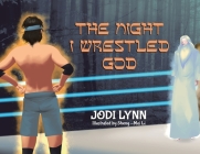 The Night I Wrestled God By Jodi Lynn, Sheng-Mei Li (Illustrator) Cover Image