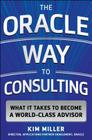 The Oracle Way to Consulting: What It Takes to Become a World-Class Advisor Cover Image