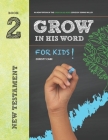 Grow In His Word For Kids: Student Book 2: New Testament Cover Image