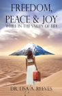 Freedom, Peace & Joy: While in the Valley of Life By Lisa a. Reeves Cover Image