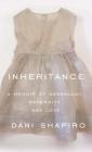 Inheritance: A Memoir of Genealogy, Paternity, and Love By Dani Shapiro Cover Image
