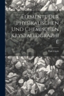 Elemente Der Physikalischen Und Chemischen Krystallographie By Paul Groth Cover Image