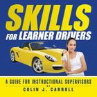 Skills for Learner Drivers: A Guide for Instructional Supervisors By Colin Carroll Cover Image