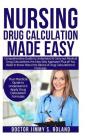 Nursing Drug Calculations Made Easy: Comprehensive Guide to Understand&Carry out Medical Drug Calculations;the Easy Way Approach Plus all You Need toK By Doctor Jimmy S. Roland Cover Image