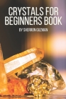 Crystals For Beginners Book: Crystals And Gemstones For Beginners By Sherron Guzman Cover Image