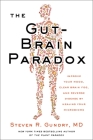 The Gut-Brain Paradox: Improve Your Mood, Clear Brain Fog, and Reverse Disease by Healing Your Microbiome (The Plant Paradox #9) By Dr. Steven R. Gundry, MD Cover Image
