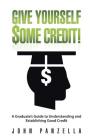 Give Yourself Some Credit!: A Graduate's Guide to Understanding and Establishing Good Credit By John Panzella Cover Image