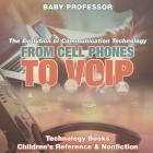 From Cell Phones to VOIP: The Evolution of Communication Technology - Technology Books Children's Reference & Nonfiction Cover Image