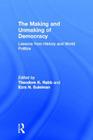 The Making and Unmaking of Democracy: Lessons from History and World Politics By Theodore K. Rabb (Editor), Ezra N. Suleiman (Editor) Cover Image
