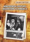 Nineteenth-Century Migration to America (Children's True Stories: Migration) Cover Image