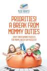 Priorities! A Break from Mommy Duties Easy Crossword Puzzles for Moms (with 50 puzzles!) By Puzzle Therapist Cover Image