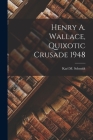 Henry A. Wallace, Quixotic Crusade 1948 By Karl M. Schmidt Cover Image