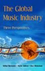 The Global Music Industry: Three Perspectives By Arthur Bernstein, Naoki Sekine, Dick Weissman Cover Image