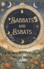 Sabbats and Esbats: A Modern Witch's Guide to Wiccan Rituals for every Season of the Year By Sarah Ripley Cover Image