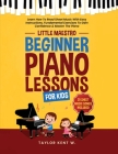 Beginner Piano Lessons For Kids: Learn How To Read Sheet Music With Easy Instructions, Fundamental Exercises To Gain Confidence & Master The Piano (Li By Taylor Kent W. Cover Image