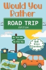 Would You Rather Road Trip: Fun Travel Edition Game Book For The Whole Family - Kids, Teens And Adults By Yellow Chair Kids Cover Image