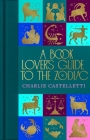 A Book Lover's Guide to the Zodiac By Charlie Castelletti Cover Image