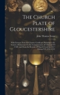 The Church Plate of Gloucestershire: With Extracts From the Chantry Certificates Relating to the County of Gloucester by the Commissioners of 2 Edward Cover Image