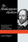 The Shakespeare Audition: How to Get Over Your Fear, Find the Right Piece and Have a Great Audition (Applause Acting) By Laura Wayth Cover Image