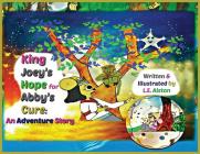 King Joey's Hope for Abby's Cure: An Adventure Story By Laura E. Alston, Laura E. Alston (Illustrator), Laura E. Alston (Editor) Cover Image