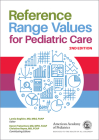 Reference Range Values for Pediatric Care By Lamia M. Soghier (Editor), Karen Fratantoni (Consultant), Christine Reyes (Consultant) Cover Image