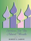 More Services for the Advent Wreath By Robert S. Jarboe Cover Image
